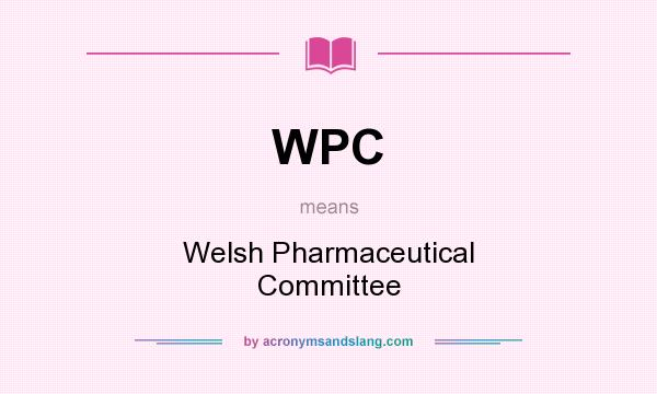 What does WPC mean? It stands for Welsh Pharmaceutical Committee