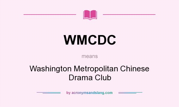 What does WMCDC mean? It stands for Washington Metropolitan Chinese Drama Club