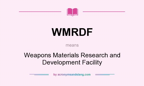 What does WMRDF mean? It stands for Weapons Materials Research and Development Facility