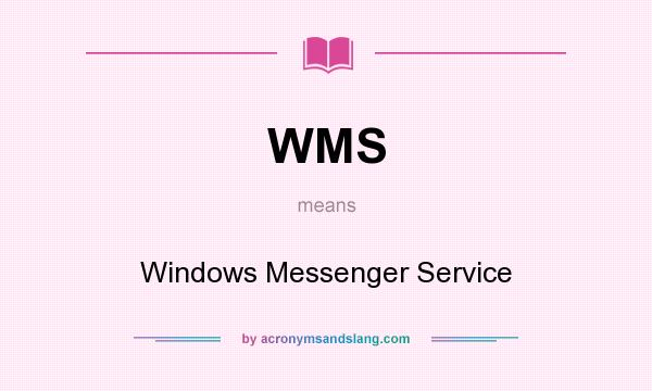 What does WMS mean? It stands for Windows Messenger Service