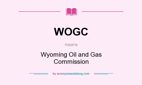 What does WOGC mean? It stands for Wyoming Oil and Gas Commission