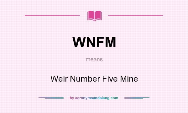 What does WNFM mean? It stands for Weir Number Five Mine