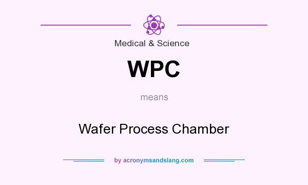 What does WPC mean? It stands for Wafer Process Chamber