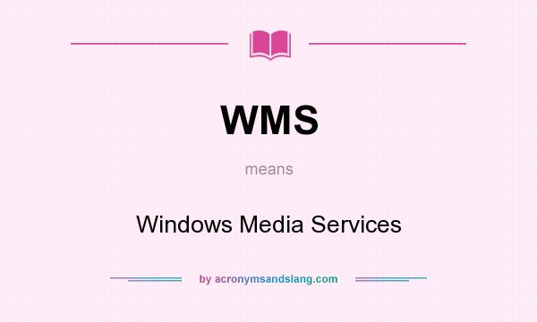 What does WMS mean? It stands for Windows Media Services