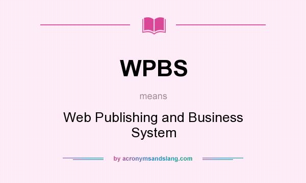 What does WPBS mean? It stands for Web Publishing and Business System
