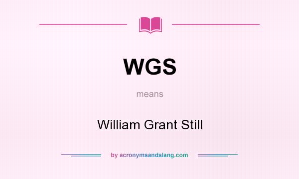 What does WGS mean? It stands for William Grant Still