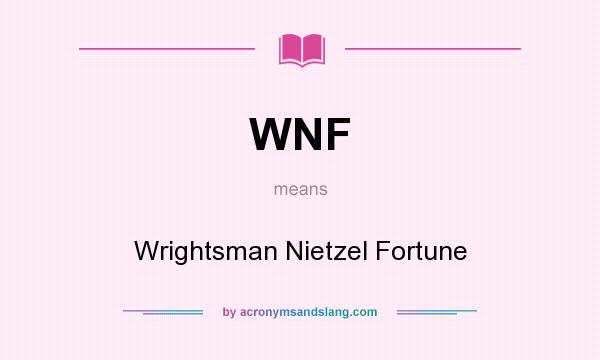 What does WNF mean? It stands for Wrightsman Nietzel Fortune