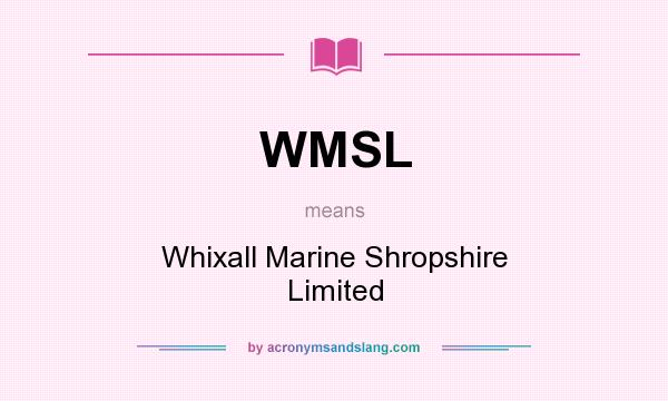 What does WMSL mean? It stands for Whixall Marine Shropshire Limited
