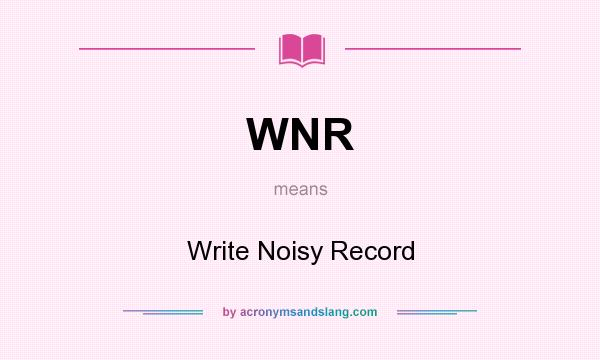 What does WNR mean? It stands for Write Noisy Record