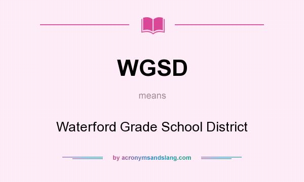 What does WGSD mean? It stands for Waterford Grade School District