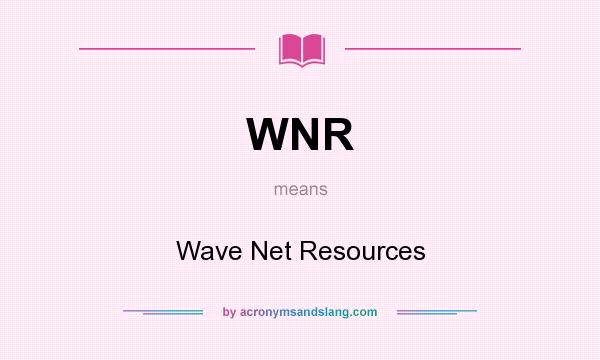 What does WNR mean? It stands for Wave Net Resources