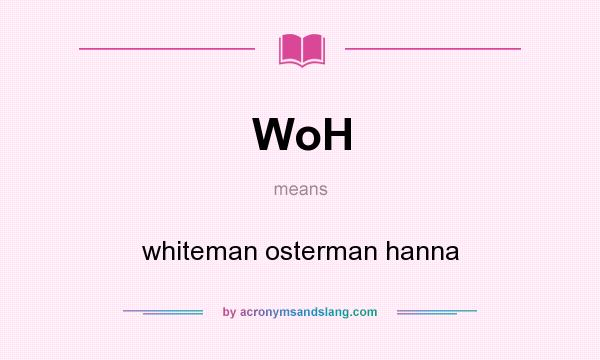 What does WoH mean? It stands for whiteman osterman hanna
