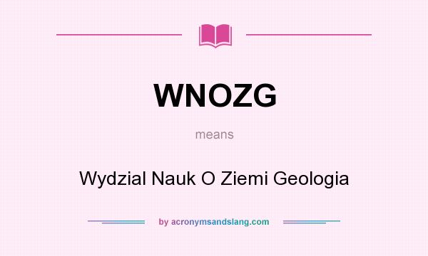What does WNOZG mean? It stands for Wydzial Nauk O Ziemi Geologia
