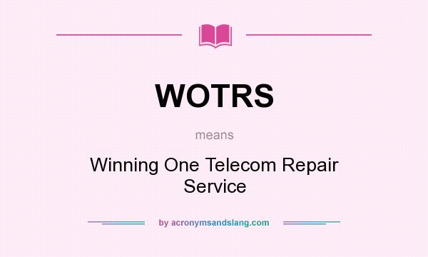 What does WOTRS mean? It stands for Winning One Telecom Repair Service