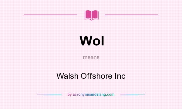 What does WoI mean? It stands for Walsh Offshore Inc