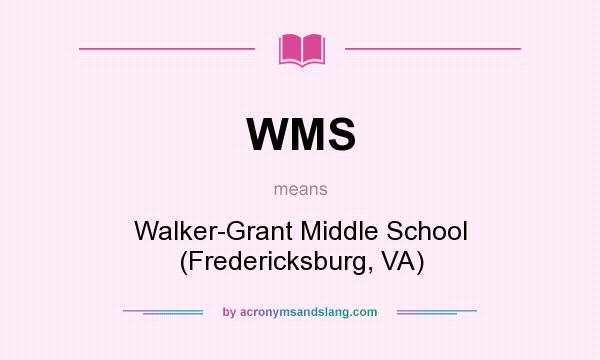 What does WMS mean? It stands for Walker-Grant Middle School (Fredericksburg, VA)
