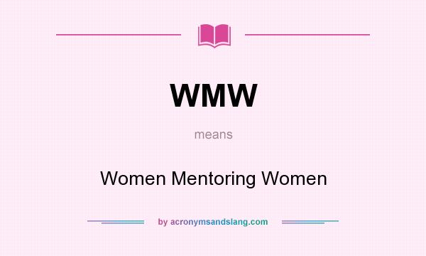 What does WMW mean? It stands for Women Mentoring Women