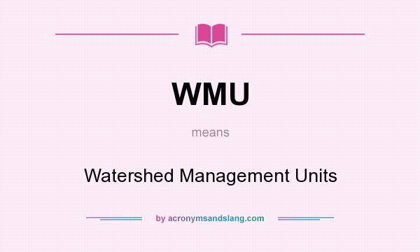 What does WMU mean? It stands for Watershed Management Units