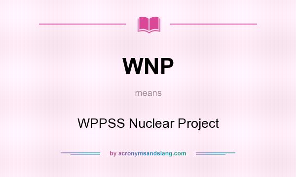 What does WNP mean? It stands for WPPSS Nuclear Project