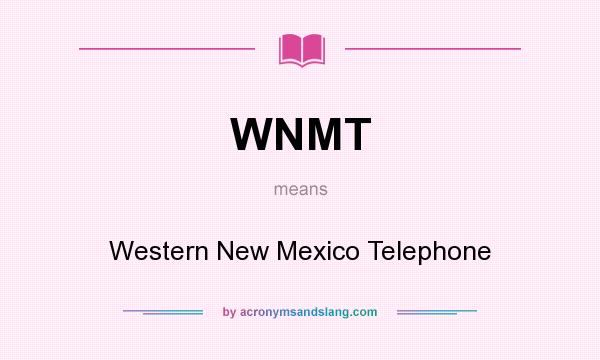 What does WNMT mean? It stands for Western New Mexico Telephone