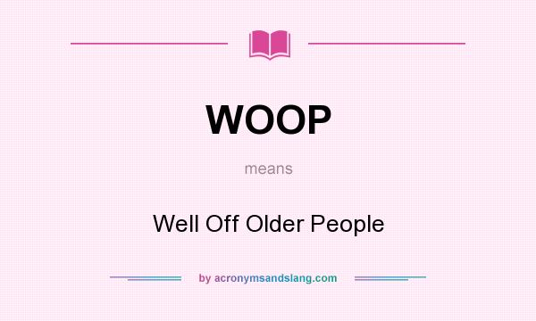 What does WOOP mean? It stands for Well Off Older People