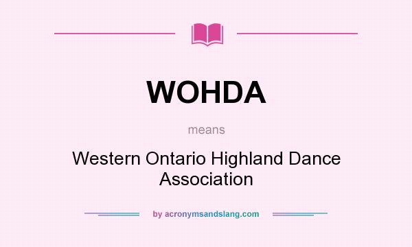 What does WOHDA mean? It stands for Western Ontario Highland Dance Association