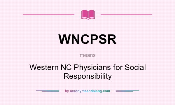 What does WNCPSR mean? It stands for Western NC Physicians for Social Responsibility