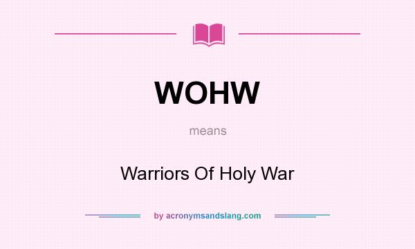 What does WOHW mean? It stands for Warriors Of Holy War