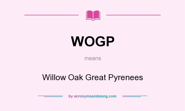 What does WOGP mean? It stands for Willow Oak Great Pyrenees