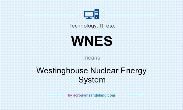 What does WNES mean? It stands for Westinghouse Nuclear Energy System