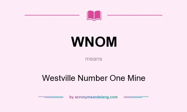 What does WNOM mean? It stands for Westville Number One Mine