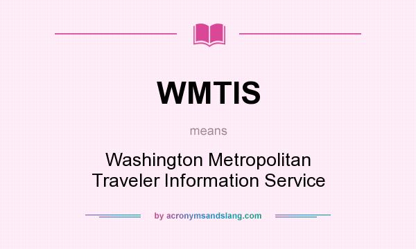 What does WMTIS mean? It stands for Washington Metropolitan Traveler Information Service