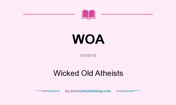 What does WOA mean? It stands for Wicked Old Atheists