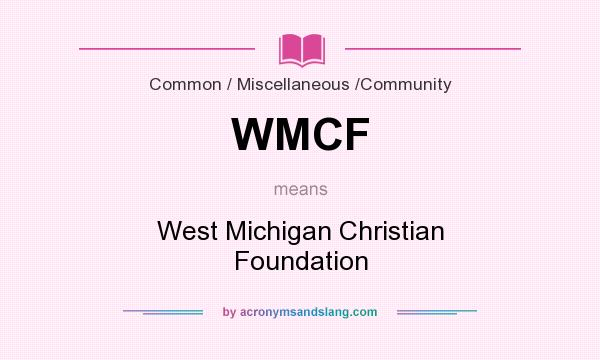 What does WMCF mean? It stands for West Michigan Christian Foundation