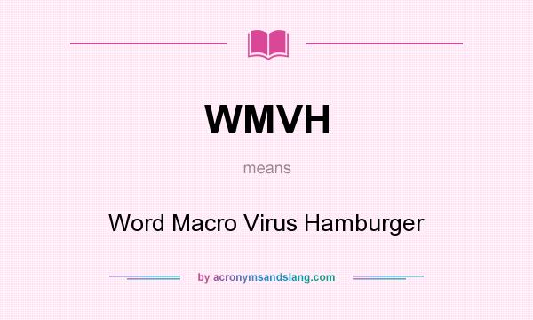 What does WMVH mean? It stands for Word Macro Virus Hamburger