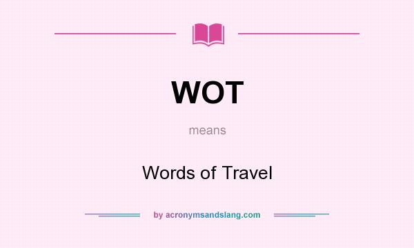 What does WOT mean? It stands for Words of Travel