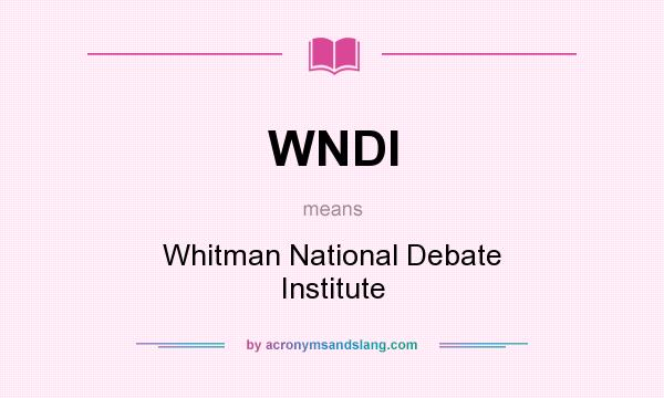 What does WNDI mean? It stands for Whitman National Debate Institute
