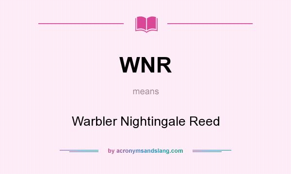 What does WNR mean? It stands for Warbler Nightingale Reed