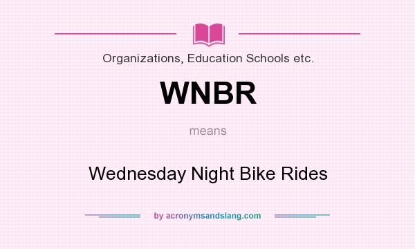 What does WNBR mean? It stands for Wednesday Night Bike Rides