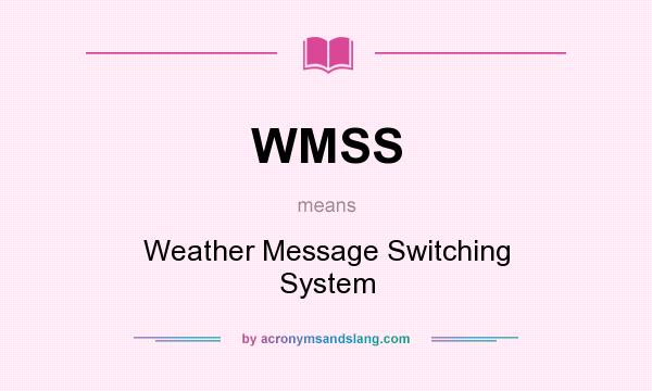 What does WMSS mean? It stands for Weather Message Switching System