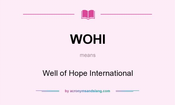 What does WOHI mean? It stands for Well of Hope International