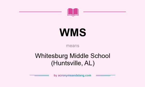 What does WMS mean? It stands for Whitesburg Middle School (Huntsville, AL)
