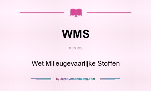 What does WMS mean? It stands for Wet Milieugevaarlijke Stoffen