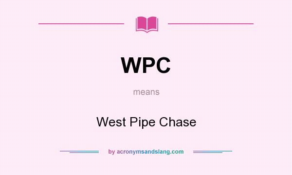 What does WPC mean? It stands for West Pipe Chase