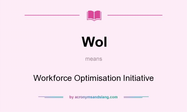 What does WoI mean? It stands for Workforce Optimisation Initiative