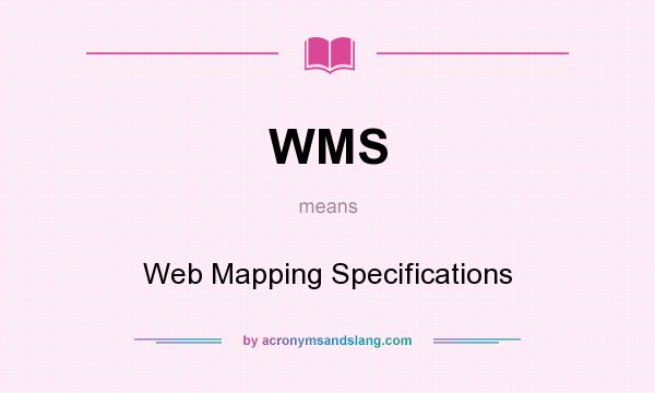 What does WMS mean? It stands for Web Mapping Specifications
