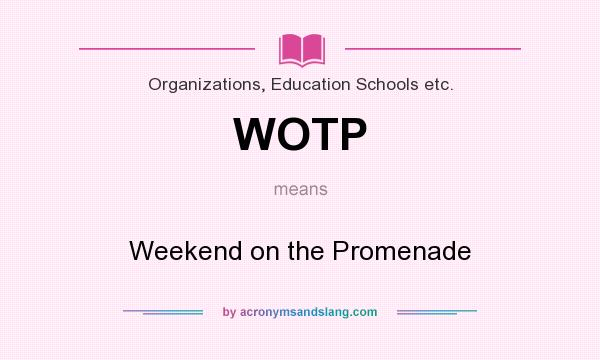 What does WOTP mean? It stands for Weekend on the Promenade