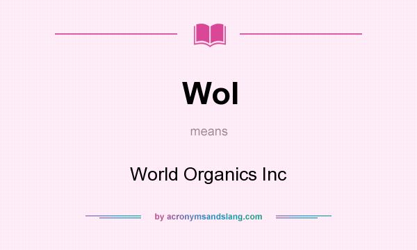 What does WoI mean? It stands for World Organics Inc