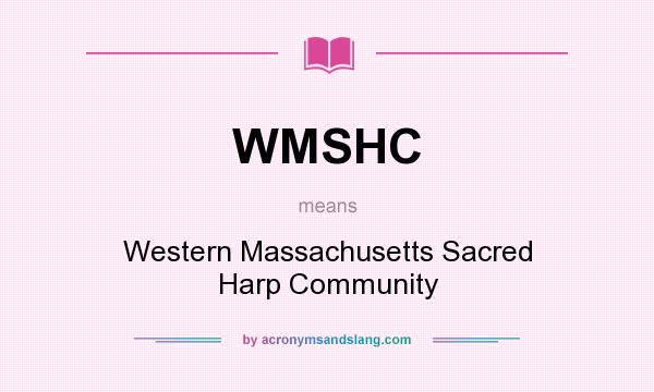 What does WMSHC mean? It stands for Western Massachusetts Sacred Harp Community