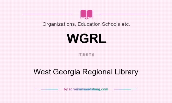 What does WGRL mean? It stands for West Georgia Regional Library